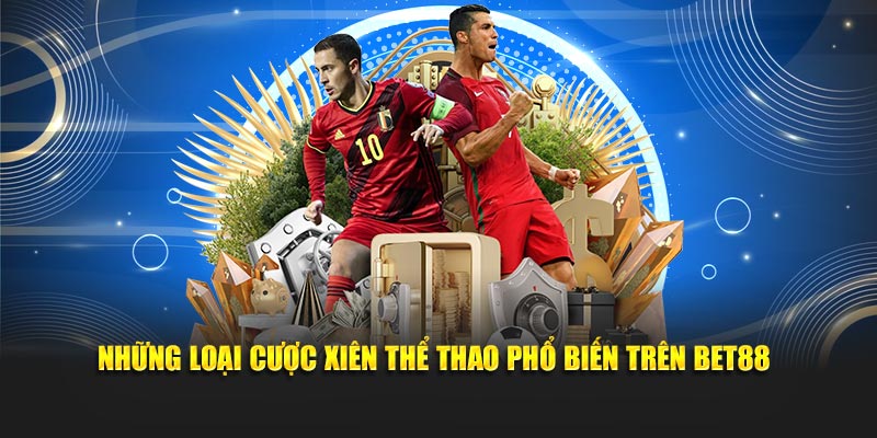 Những loại cược xiên thể thao phổ biến trên Bet88